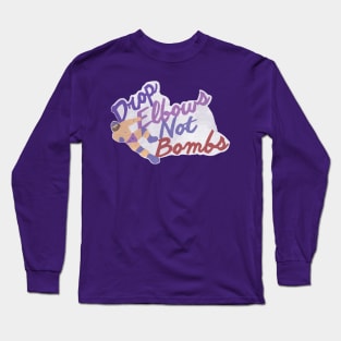 Drop Elbows Not Bombs Long Sleeve T-Shirt